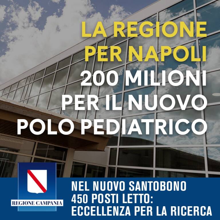 Napoli, dalla Regione 200 milioni per il polo pediatrico: il nuovo Santobono avrà 450 posti letto con attrezzature moderne